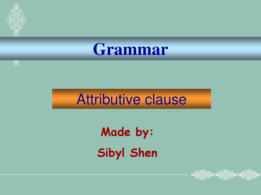 Grammar Attributive Clause Made By: Sibyl Shen. - Ppt Download