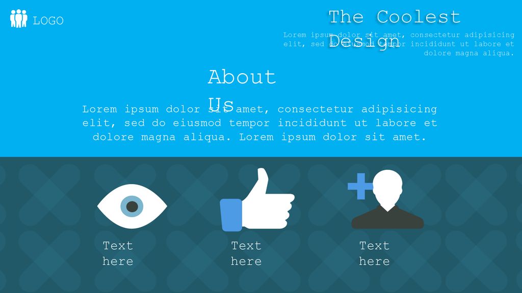 About Us The Coolest Design LOGO Text here Text here Text here